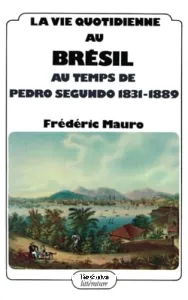 La Vie quotidienne au Brésil au temps de Pedro Segundo