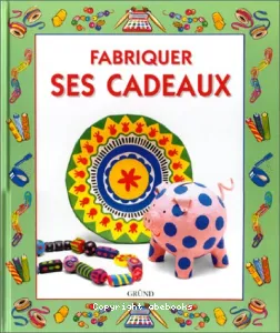 Fabriquer ses cadeaux