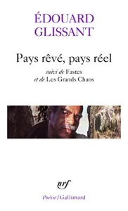 Pays rêvé, pays réel ; suivi de Fastes ; et de Les grands chaos