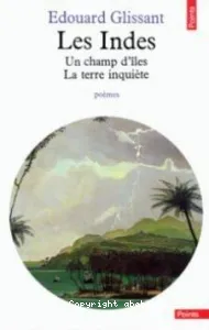 Les Indes ; Un champ d'îles ; La terre inquiète