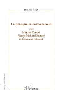 La poétique de renversement chez Maryse Condé, Massa Makan Diabaté et Édouard Glissant