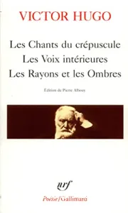 Les Chants du crépuscule ; Les Voix intérieures ; Les Rayons et les ombres