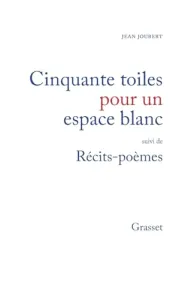 Cinquante toiles pour un espace blanc ; (suivi de) Récits-poèmes