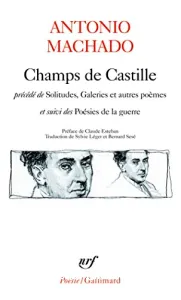 Champs de Castille ; (précédé de) Solitudes, galeries et autres poèmes ; (et suivi des) Poésies de la guerre