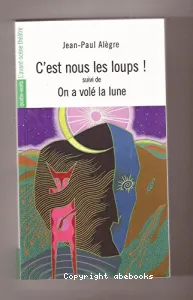 C'est nous les loups ! ; suivi de On a volé la lune