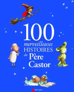 100 merveilleuses histoires du Père Castor