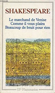 Le marchand de Venise ; Beaucoup de bruit pour rien ; Comme il vous plaira