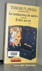 Le conducteur de métro ; suivi de Échec au roi