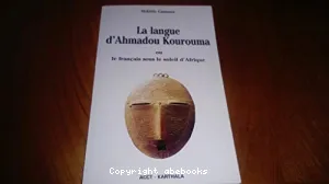 La langue d'Ahmadou Kourouma ou Le français sous le soleil d'Afrique