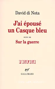 J'ai épousé un Casque bleu ; suivi de Sur la guerre