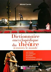 Dictionnaire encyclopédique du théâtre à travers le monde