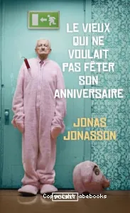 Le vieux qui ne voulait pas fêter son anniversaire