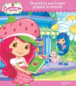 Charlotte aux fraises prépare la rentrée