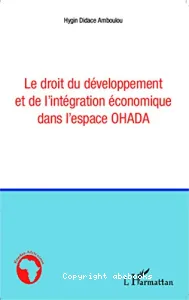 Le droit du développement et de l'intégration économique dans l'espace OHADA