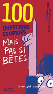 100 questions stupides mais pas si bêtes