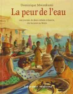 La peur de l'eau : Une journée de deux enfants à Ganvié, cité lacustre au Bénin