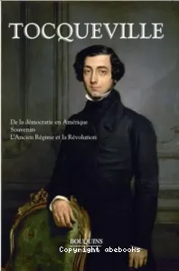 De la démocratie en Amérique ; Souvenirs ; L'ancien Régime et la Révolution