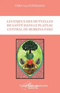 Les enjeux des mutuelles de santé dans le plateau central du Burkina Faso