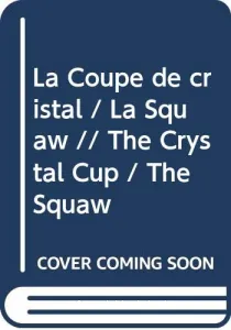 La coupe de cristal ; La squaw