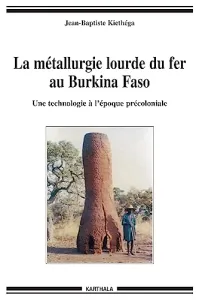 La métallurgie lourde du fer au Burkina Faso