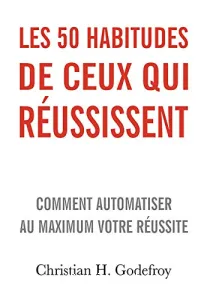 Les 50 habitudes de ceux qui réussissent