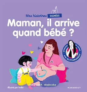 Maman, il arrive quand bébé ?