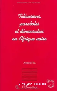 Télévisions, paraboles et démocraties en Afrique noire