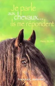 Je parle aux chevaux, ils me répondent