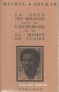 La cour des miracles ; suivi de L'île de braise ; La maison de Claire