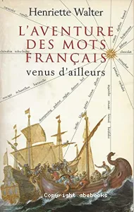 L'aventure des mots français venus d'ailleurs