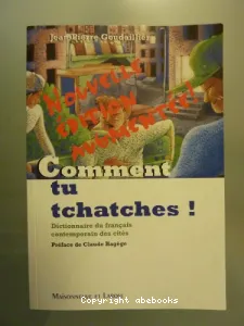 Comment tu tchatches !