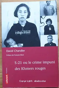 S-21 ou Le crime impuni des Khmers rouges